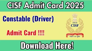 CISF Constable (Driver) PET/PST Admit Card 2025 Out – Download Link at cisf.gov.in