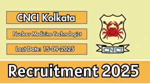 CNCI Kolkata Nuclear Medicine Technologist Recruitment 2025 - Apply Offline by Sep 15