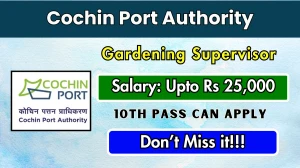 Cochin Port Authority Gardening Supervisor Recruitment 2025 - Apply Online for 01 Posts by Sept 30