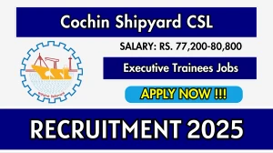 Cochin Shipyard CSL Executive Trainees Recruitment 2025 - Apply Online