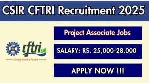 CSIR CFTRI Project Associate Recruitment 2025 - Apply Online by Sep 17