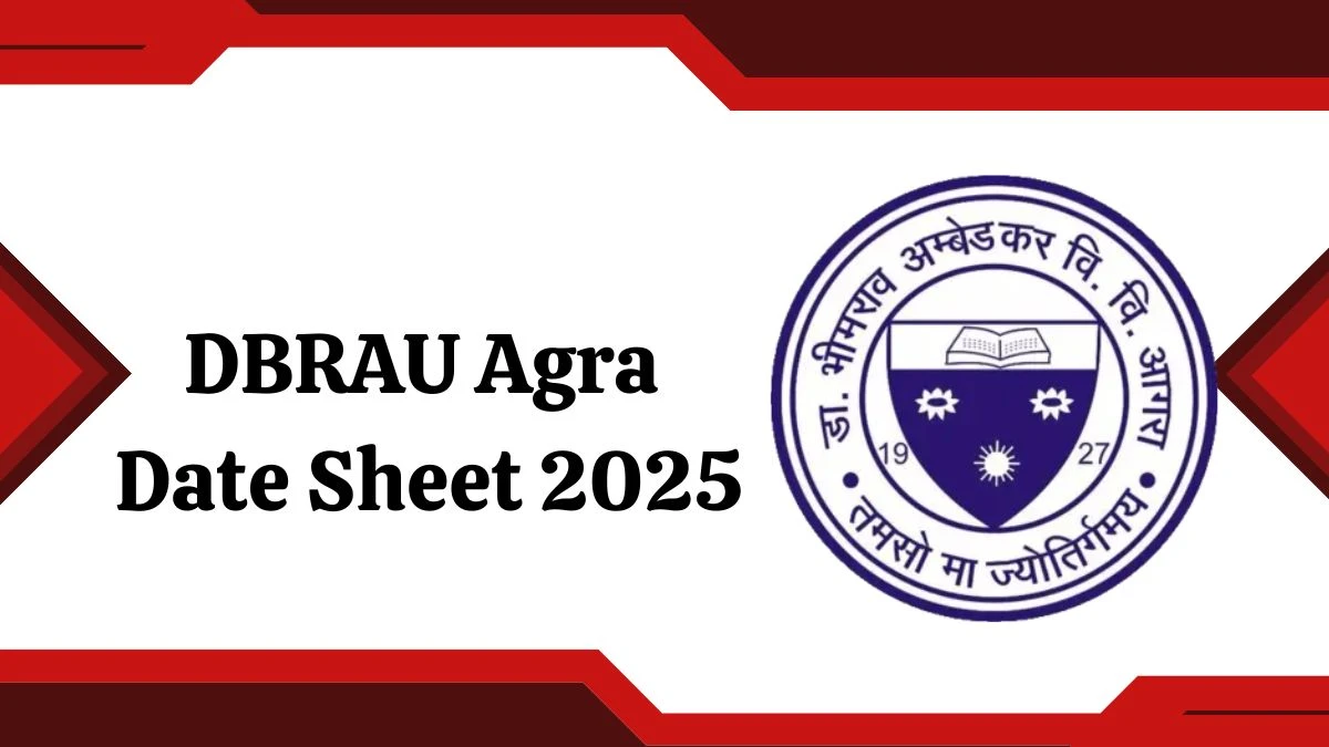DBRAU Agra Date Sheet 2025 Declared for UG Course @ dbrau.ac.in Details Here