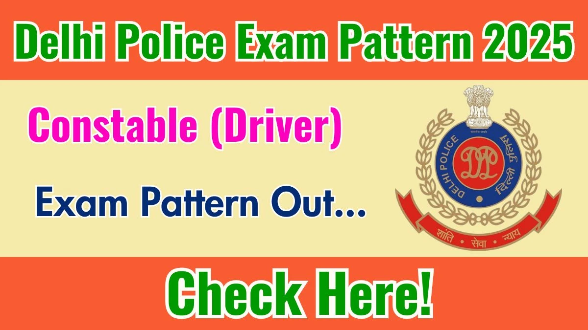 Delhi Police Constable (Driver) Exam Pattern 2025