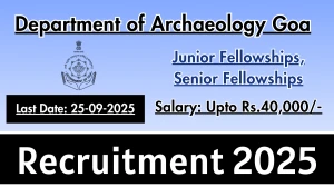 Department of Archaeology Goa Recruitment 2025 - Apply Offline for 04 Junior Fellowships, Senior Fellowships Posts