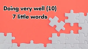 Doing very well 7 Little Words 10 letters Answer