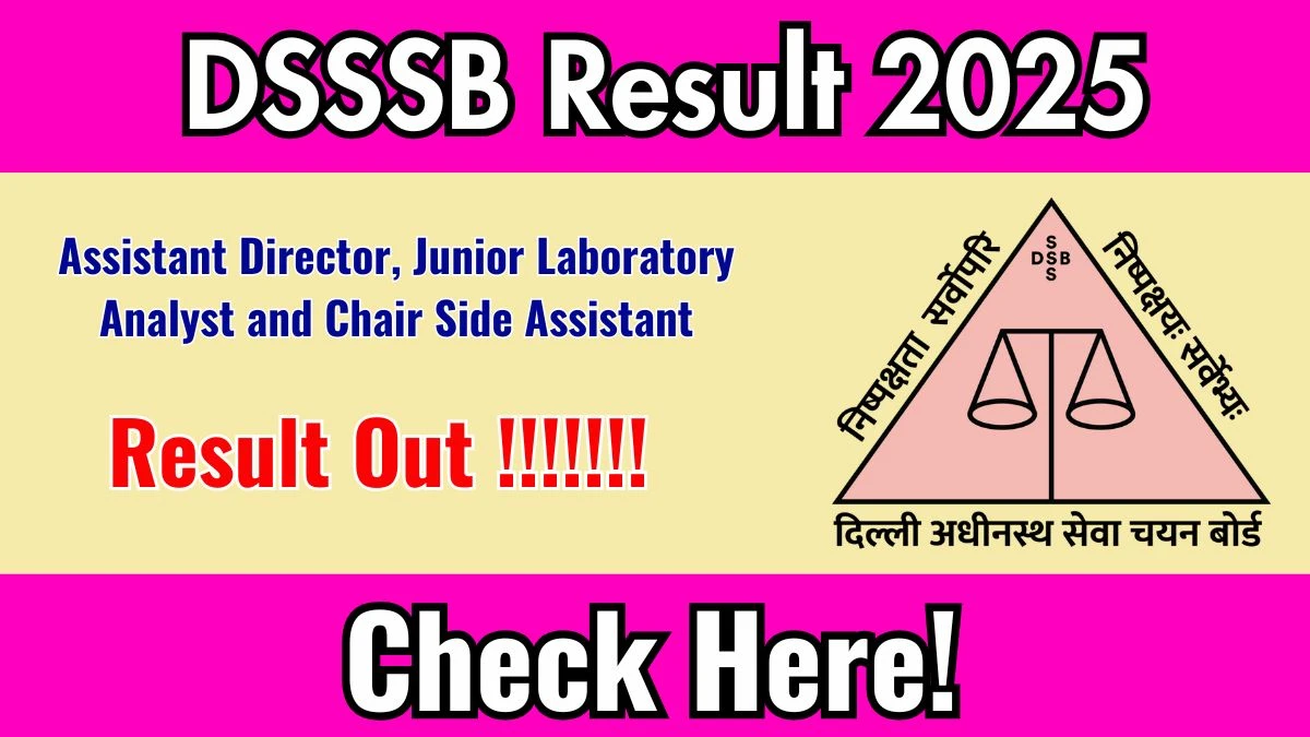 DSSSB Assistant Director, Junior Laboratory Analyst and Chair Side Assistant Result 2025 Out at dsssb.delhi.gov.in, Direct Link to Download Result PDF Here