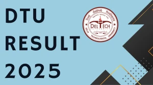 DTU Result 2025 Out at dtu.ac.in Direct Link to Download 3rd, 6th and 7th Semester Result