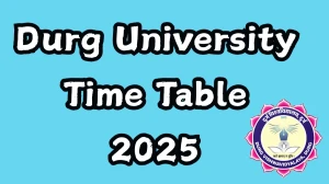 Durg University Time Table 2025 Announced For BCA @ durguniversity.ac.in Details Here