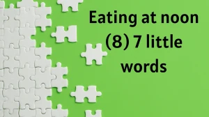 Eating at noon 7 Little Words 8 letters Answer