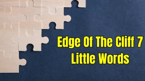 Edge Of The Cliff 7 Little Words 4 letters Answer