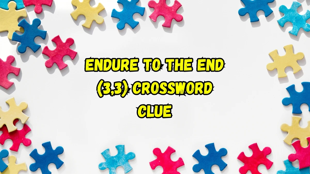 Endure to the end Crossword Clue Irish Daily Mail Quick (3,3) letters