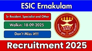 ESIC Ernakulam Recruitment 2025 – Walk in for 23 Senior Resident, Specialist and Other Posts