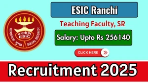 ESIC Ranchi Recruitment 2025 Teaching Faculty, Senior Resident Posts - Apply Online for 45 Latest Vacancies