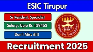 ESIC Tirupur Recruitment 2025 – Walk in for 23 Specialists, Senior Residents Posts