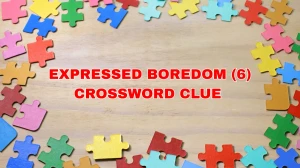 Expressed boredom Crossword Clue Irish Daily Mail Quick 6 letters Answer
