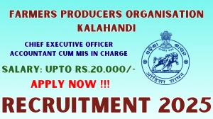 Farmers Producers Organisation Kalahandi Recruitment 2025 - Apply Offline for 15 CEO, Accountant Cum MIS In Charge Posts Farmers Producers Organisation Kalahandi Recruitment 2025 - Apply Offline for 15 CEO, Accountant Cum MIS In Charge Posts