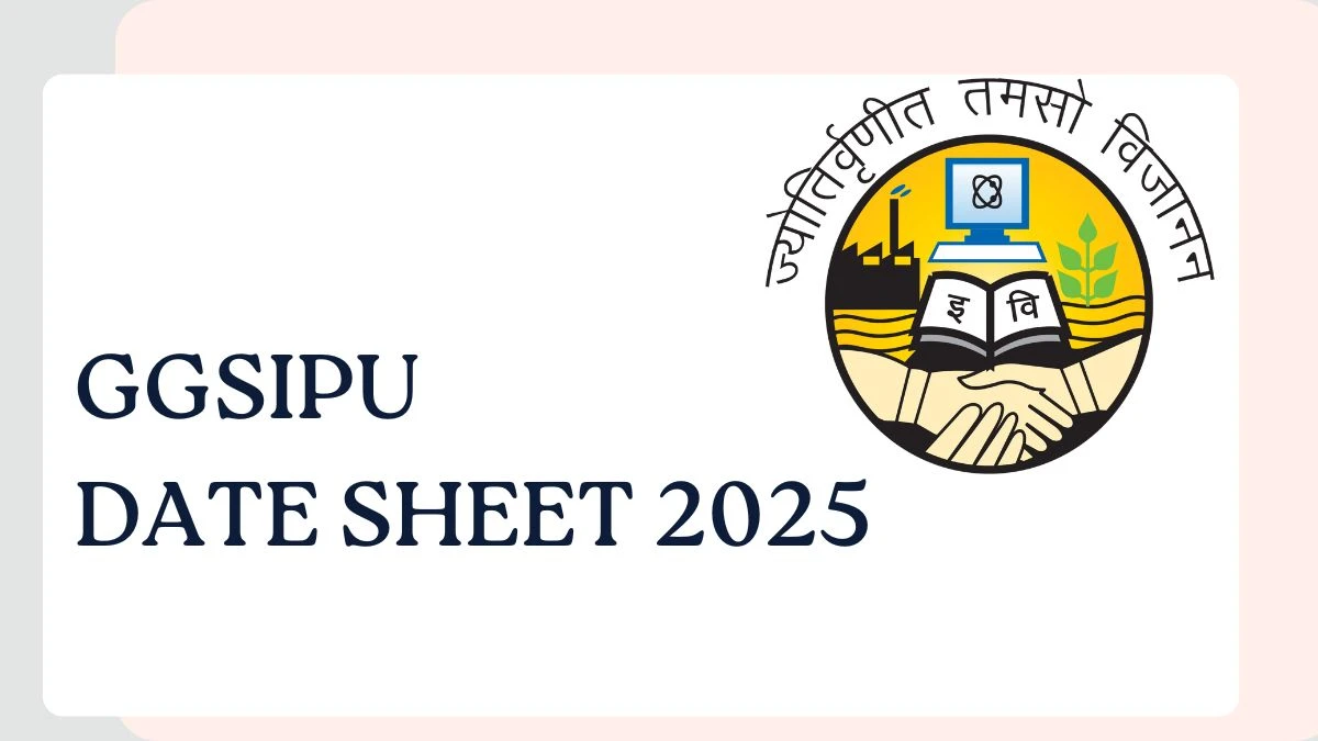 GGSIPU తేదీ షీట్ 2025 UG మరియు PG కోర్సు @ ipu.ac.in వివరాల కోసం ఇక్కడ ప్రకటించింది GGSIPU Date Sheet 2025 Announced for UG and PG Course @ ipu.ac.in Details Here