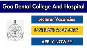 Goa Dental College And Hospital Lecturer Recruitment 2025 - Apply Online for 3 Posts