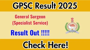 GPSC General Surgeon (Specialist Service) Result 2025 Out at gpsc.gujarat.gov.in, Direct Link to Download Result PDF Here GPSC General Surgeon (Specialist Service) Result 2025 Out at gpsc.gujarat.gov.in, Direct Link to Download Result PDF Here