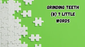 Grinding teeth 7 Little Words 8 letters Answer