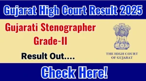 Gujarat High Court Gujarati Stenographer Grade-II Result 2025 Out at gujarathighcourt.nic.in, Direct Link to Download Result PDF Here