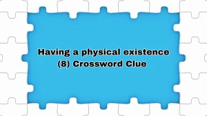 Having a physical existence Crossword Clue Irish Daily Mail Quick 8 letters Answer