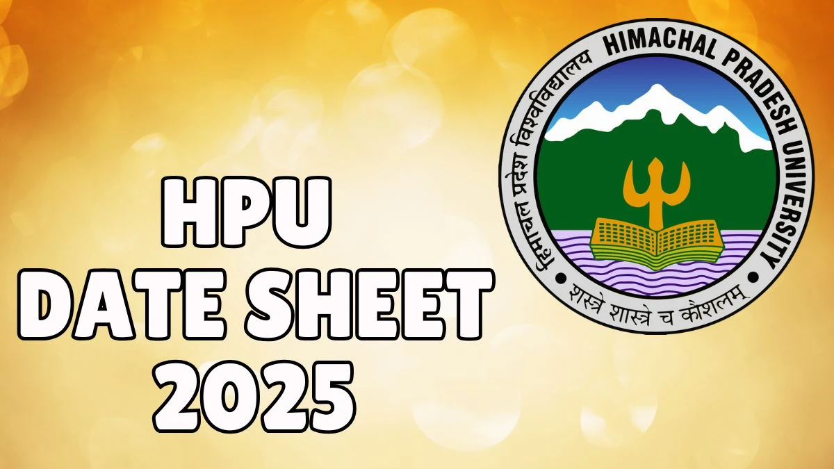 HPU Date Sheet 2025 Out for UG Course @ hpuniv.ac.in Details Here