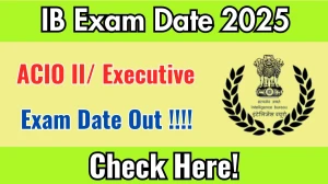 IB ACIO II/ Executive Exam Date 2025 Out for 3717 Posts at mha.gov.in Check Details Here IB ACIO II/ Executive Exam Date 2025 Out for 3717 Posts at mha.gov.in Check Details Here