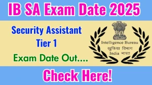 IB Security Assistant Exam Date 2025 OUT: Check IB SA Tier 1 Exam Schedule Here IB Security Assistant Exam Date 2025 OUT: Check IB SA Tier 1 Exam Schedule Here