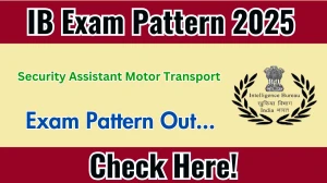 IB Security Assistant Motor Transport Exam Pattern 2025 IB Security Assistant Motor Transport Exam Pattern 2025