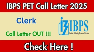 IBPS Clerk PET Call Letter 2025 OUT Download Link ibps.in IBPS Clerk PET Call Letter 2025 OUT Download Link ibps.in