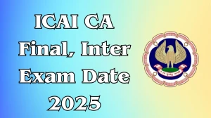 ICAI CA Final, Inter Exam Date 2025 Out icai.org Check Exam Date Here