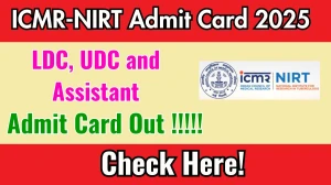 ICMR-NIRT LDC, UDC and Assistant Admit Card 2025 OUT Download Link nirt.res.in