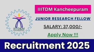 IIITDM Kancheepuram Junior Research Fellow Recruitment 2025 - Apply Online