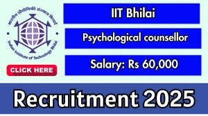 IIT Bhilai Psychological counsellor Recruitment 2025 - Apply Offline for 01 Posts by Oct 10