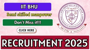 IIT BHU Semi Skilled Manpower Recruitment 2025 - Apply Offline by Oct 08