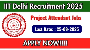 IIT Delhi Project Attendant Recruitment 2025 - Apply Offline by Sep 25