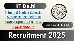 IIT Delhi Recruitment 2025 - Apply Offline for 02 Principal Project Scientist, Senior Project Scientist Posts by Sep 25