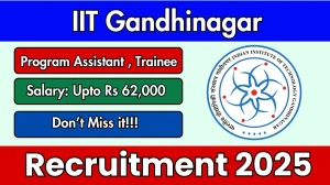 IIT Gandhinagar Recruitment 2025 - Apply Online for 06 Program Assistant III, Trainee Posts