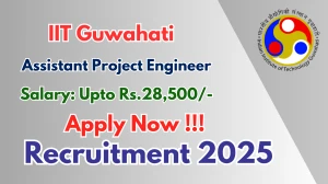 IIT Guwahati Assistant Project Engineer Recruitment 2025 - Apply Offline