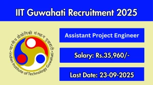 IIT Guwahati Assistant Project Engineer Recruitment 2025 - Apply Offline by Sep 23