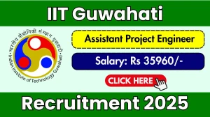 IIT Guwahati Assistant Project Engineer Recruitment 2025 – Walk in for 01 Posts