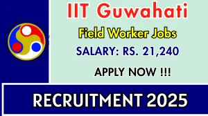 IIT Guwahati Field Worker Recruitment 2025 - Apply Online by Sep 13 IIT Guwahati Field Worker Recruitment 2025 - Apply Online by Sep 13