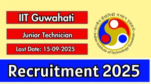 IIT Guwahati Junior Technician Recruitment 2025 - Apply Online by Sep 15