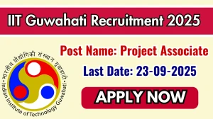 IIT Guwahati Project Associate Recruitment 2025 - Apply Online by Sep 23
