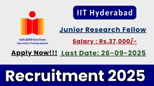 IIT Hyderabad Junior Research Fellow Recruitment 2025 - Apply Offline by Sep 26 IIT Hyderabad Junior Research Fellow Recruitment 2025 - Apply Offline by Sep 26