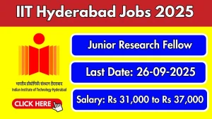 IIT Hyderabad Junior Research Fellow Recruitment 2025 - Apply Offline for 01 Posts by Sep 26