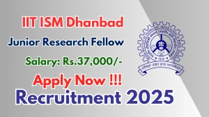 IIT ISM Dhanbad Junior Research Fellow Recruitment 2025 - Apply Offline