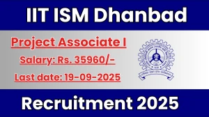 IIT ISM Dhanbad Project Associate I Recruitment 2025 - Apply Online by Sep 19