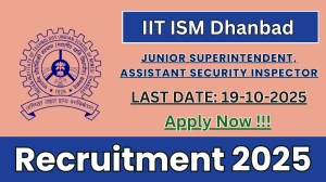 IIT ISM Dhanbad Recruitment 2025 - Apply Online for 03 Junior Superintendent, Assistant Security Inspector Posts by Oct 19